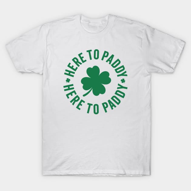 Here To Paddy - Saint Patrick's Day Humor T-Shirt by TwistedCharm